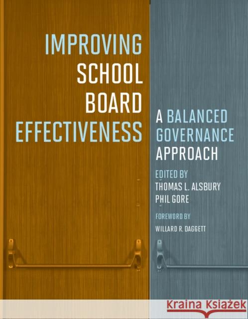 Improving School Board Effectiveness: A Balanced Governance Approach Thomas L. Alsbury Phil Gore Willard R. Daggett 9781612508764 Harvard Education Press