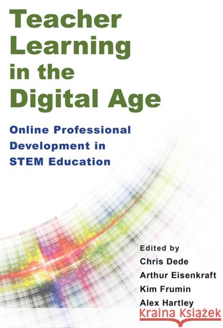 Teacher Learning in the Digital Age: Online Professional Development in STEM Education Dede, Chris 9781612508979