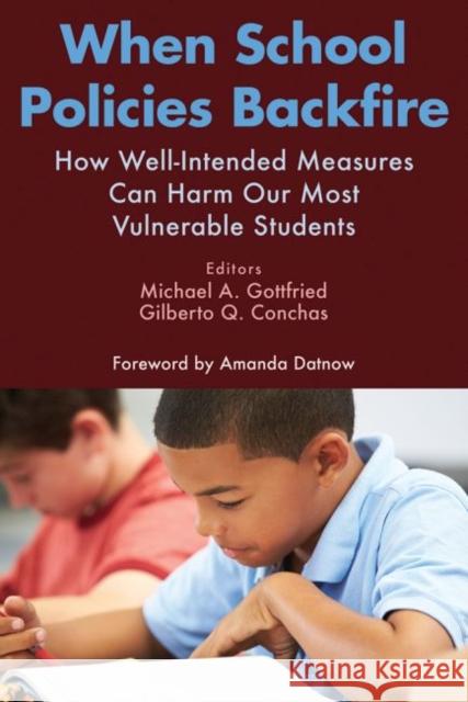 When School Policies Backfire: How Well-Intended Measures Can Harm Our Most Vulnerable Students Michael A. Gottfried Gilberto Q. Conchas 9781612509075 Harvard Education Press