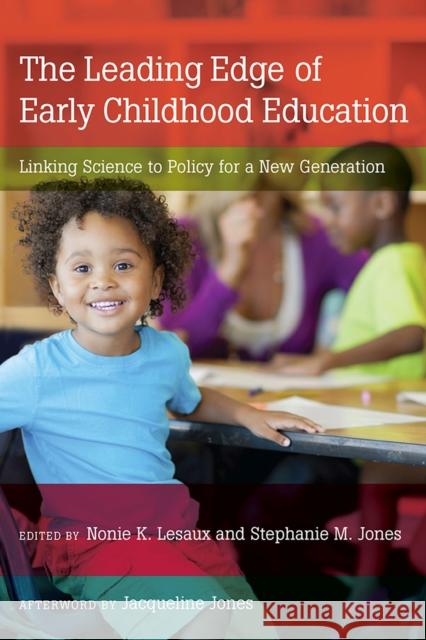 The Leading Edge of Early Childhood Education: Linking Science to Policy for a New Generation Nonie K. Lesaux Stephanie M. Jones 9781612509174 Harvard Education Press