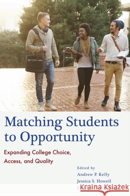 Matching Students to Opportunity: Expanding College Choice, Access, and Quality Andrew P. Kelly Jessica S. Howell Carolyn Sattin-Bajaj 9781612509471 Harvard Education PR