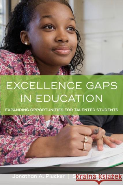 Excellence Gaps in Education: Expanding Opportunities for Talented Students Jonathan A. Plucker Scott J. Peters 9781612509921