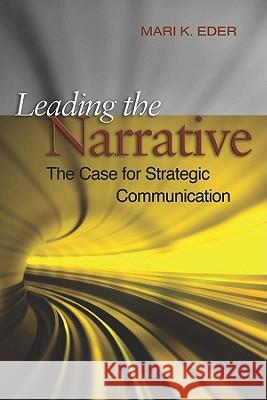 Leading the Narrative: The Case for Strategic Communicaton Eder, Mari K. 9781612510477