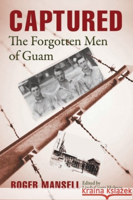 Captured: The Forgotten Men of Guam Mansell, Roger 9781612511146