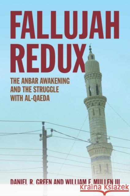 Fallujah Redux: The Anbar Awakening and the Struggle with Al-Qaeda Daniel R. Green William F. Mulle 9781612511429 US Naval Institute Press