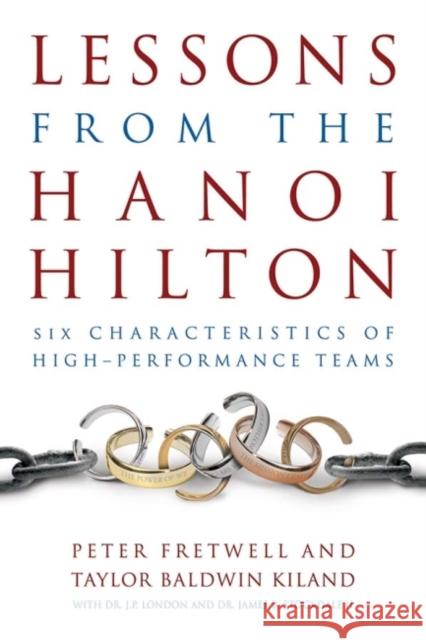 Lessons from the Hanoi Hilton: Six Characteristics of High-Performance Teams Fretwell, Peter 9781612512174 US Naval Institute Press