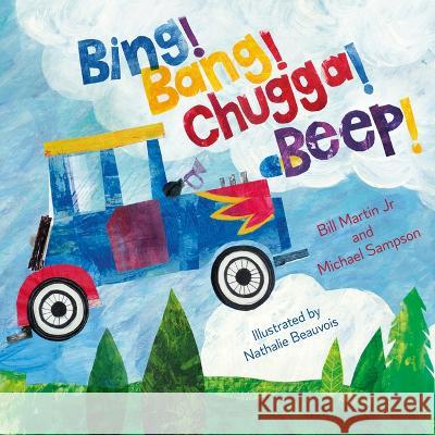 Bing! Bang! Chugga! Beep! Bill Martin Michael Sampson Nathalie Beauvois 9781612545998 Brown Books Kids