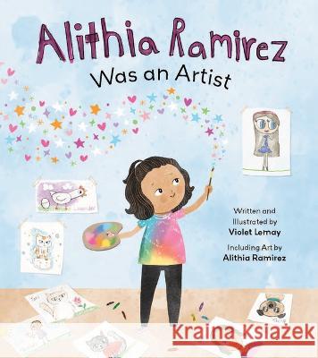 Alithia Ramirez Was an Artist Violet Lemay 9781612546490 Michael Sampson Books