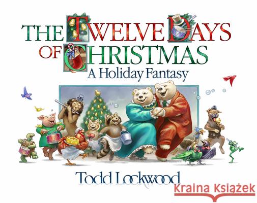 The Twelve Days of Christmas: A Holiday Fantasy Todd Lockwood 9781612546995