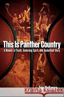 This Is Panther Country: A Memoir of Youth, Underdog Spirit, and Basketball Glory Tom McKeown 9781612547305 Brown Books Publishing Group