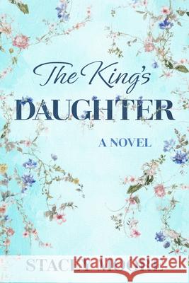 The King's Daughter Stacey Moore 9781612548364 Brown Books Publishing Group