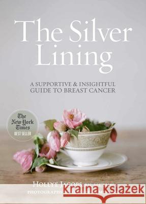 The Silver Lining: A Supportive and Insightful Guide to Breast Cancer Hollye Jacobs 9781612549323 Brown Books