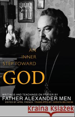 An Inner Step Toward God: Writings and Teachings on Prayer by Father Alexander Men Men, Father Alexander 9781612612386 Paraclete Press (MA)