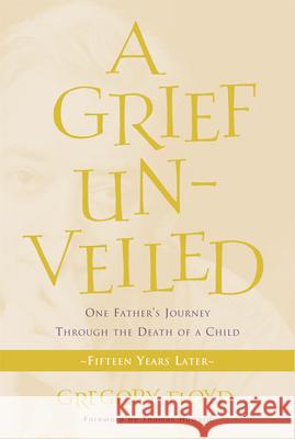 A Grief Unveiled: Fifteen Years Later Floyd, Gregory 9781612612393 Paraclete Press (MA)