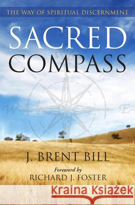 Sacred Compass: The Way of Spiritual Discernment J. Brent Bill 9781612612508 Paraclete Press (MA)