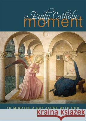 Daily Catholic Moment: Ten Minutes a Day Alone with God Celano, Peter 9781612615752 Paraclete Press (MA)
