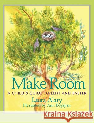 Make Room: A Child's Guide to Lent and Easter Laura Alary Ann Boyajian 9781612616599 
