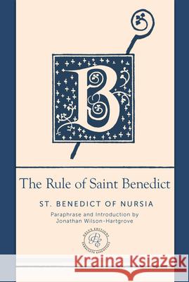 The Rule of Saint Benedict: A Contemporary Paraphrase St Benedict of Nursia                    Jonathan Wilson-Hartgrove 9781612617695 Paraclete Press (MA)
