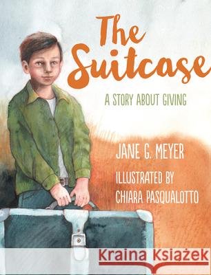 The Suitcase: A Story about Giving Jane G. Meyer Chiara Pasqualotto 9781612617763 Paraclete Press (MA)