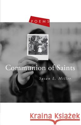 Communion of Saints: Poems Susan Miller 9781612618586 Paraclete Press (MA)