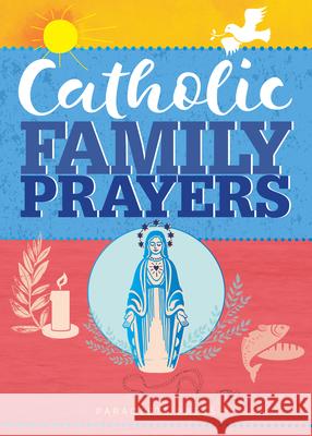 Catholic Family Prayers Paraclete Press 9781612619729 Paraclete Press (MA)