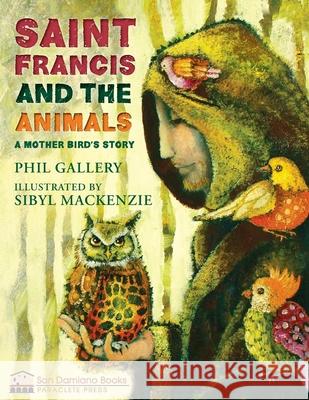 St. Francis and the Animals: A Mother Bird's Story Philip D. Gallery 9781612619736