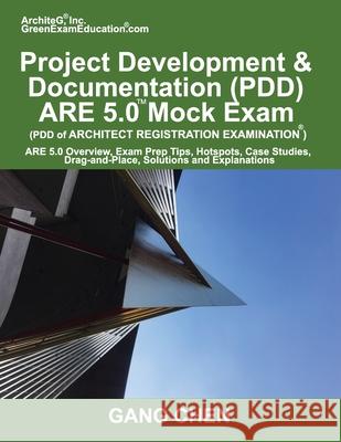 Project Development & Documentation (Pdd) Are 5.0 Mock Exam (Architect Registration Exam): Are 5.0 Overview, Exam Prep Tips, Hot Spots, Case Studies, Gang Chen 9781612650258