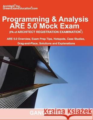 Programming & Analysis (PA) ARE 5.0 Mock Exam (Architect Registration Exam): ARE 5.0 Overview, Exam Prep Tips, Hot Spots, Case Studies, Drag-and-Place Chen, Gang 9781612650326