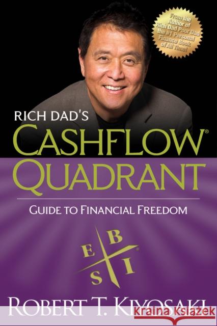 Rich Dad's CASHFLOW Quadrant: Rich Dad's Guide to Financial Freedom Robert T. Kiyosaki 9781612680057 0