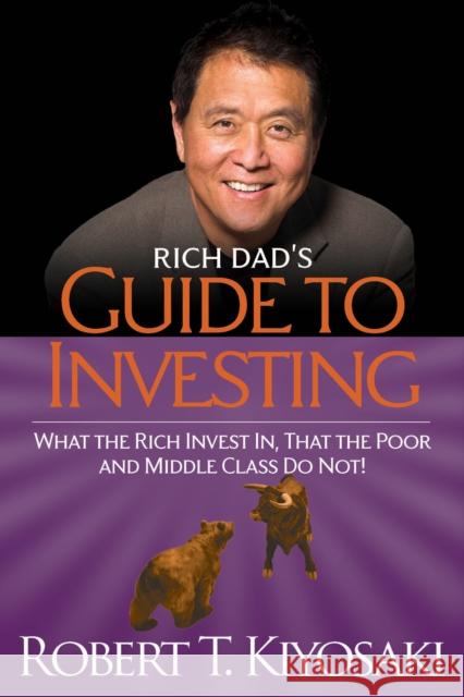 Rich Dad's Guide to Investing: What the Rich Invest in, That the Poor and the Middle Class Do Not! Robert T. Kiyosaki 9781612680200 0