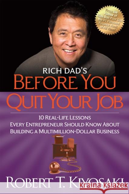 Rich Dad's Before You Quit Your Job: 10 Real-Life Lessons Every Entrepreneur Should Know About Building a Million-Dollar Business Robert T. Kiyosaki 9781612680507 Plata Publishing