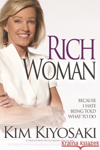 Rich Woman: Because I Hate Being Told What To Do Kim Kiyosaki 9781612680804 Plata Publishing