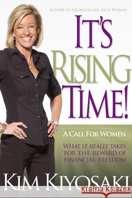 It's Rising Time!: What It Really Takes to Reach Your Financial Dreams Kiyosaki, Kim 9781612680859 Plata Publishing