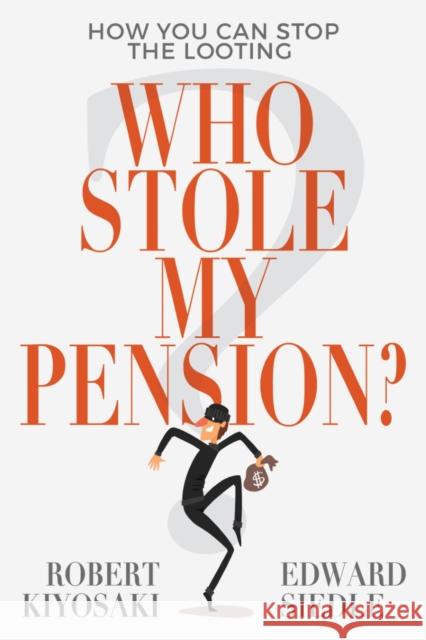 Who Stole My Pension?: How You Can Stop the Looting Robert Kiyosaki Edward Siedle 9781612681030 Plata Publishing