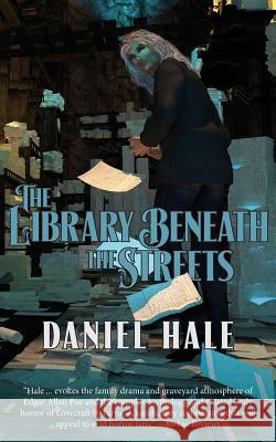 The Library Beneath the Streets: Tales of the Surreal and the Wondrous Hale, Daniel 9781612713687