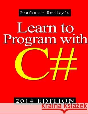 Learn to Program with C# 2014 Edition John Smiley 9781612740560