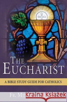 The Eucharist: A Bible Study Guide for Catholics Mitch Pacwa 9781612786704 Our Sunday Visitor Inc.,U.S.