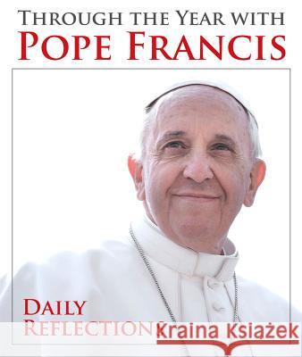 Through the Year with Pope Francis: Daily Reflections Pope Francis                             Kevin Cotter 9781612787664 Our Sunday Visitor