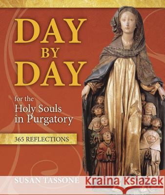 Day by Day for the Holy Souls in Purgatory: 365 Reflections Susan Tassone 9781612787725