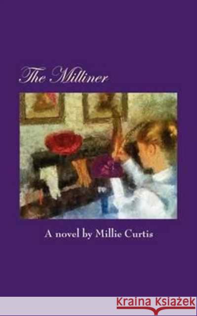 The Milliner Millie Curtis 9781612861357 Avid Readers Publishing Group