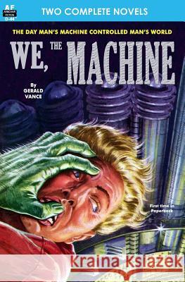 We, the Machine & Planet of Dread Gerald Vance Dwight V. Swain 9781612870663 Armchair Fiction & Music