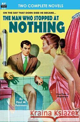 Man Who Stopped at Nothing, The & Ten From Infinity Fairman, Paul W. 9781612871028