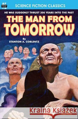 The Man From Tomorrow Coblentz, Stanton A. 9781612871356 Armchair Fiction & Music