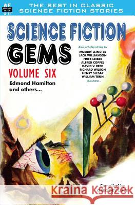 Science Fiction Gems, Volume Six, Edmond Hamilton and Others Edmond Hamilton Murray Leinster Jack Williamson 9781612871585