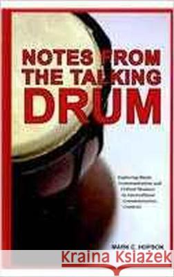 Notes from the Talking Drum: Exploring Black Communication and Critical Memory in Intercultural Communication Contexts Mark C. Hopson 9781612890043 Eurospan (JL)