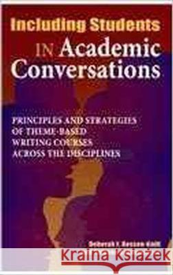 Including Students in Academic Conversations: Principles and Strategies of Theme-Based Witing Courses Across the Disciplines Deborah F. Rossen-Knill Tatyana Behkmetyeva  9781612890159 Hampton Press Inc