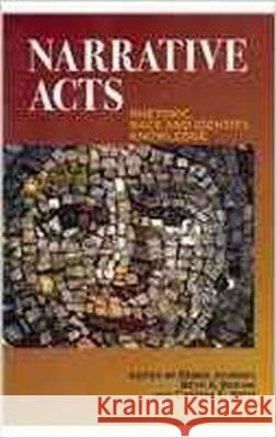 Narrative Acts: Rhetoric, Race and Identity, Knowledge Debra Journet, Beth A. Boehm, Cynthia E. Britt 9781612890210