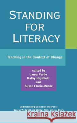 Standing for Literacy: Teaching in the Context of Change Laura Pardo, Kathy Highfield, Susan Florio-Ruane 9781612890500