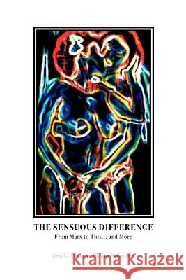 The Sensuous Difference: From Marx to This . . . and More Joseph J. Pilotta, Jill Adair McCaughan 9781612890951