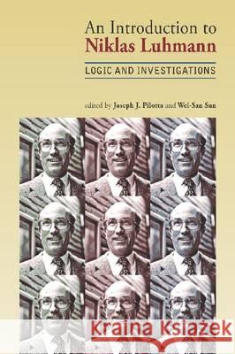 An Introduction to Niklas Luhmann: Logic and Investigations Joseph J. Pilotta, Wei-San Sun 9781612891361 Eurospan (JL)